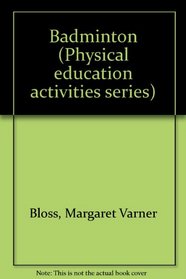 Badminton (Physical education activities series)