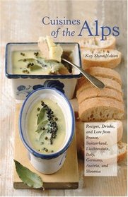 Cuisines of the Alps: Recipes, Drinks, and Lore from France, Switzerland, Liechtenstein, Italy, Germany, Austria, and Slovenia (Hippocrene Cookbook Library (Hardcover))