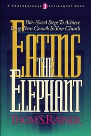 Eating the Elephant: Bite-Sized Steps to Achieve Longterm Growth in Your Church