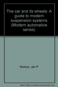The car and its wheels: A guide to modern suspension systems (Modern automative series)