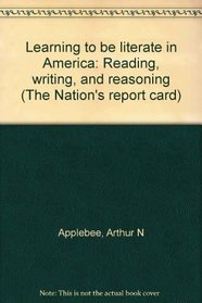 Learning to be literate in America: Reading, writing, and reasoning (The Nation's report card)
