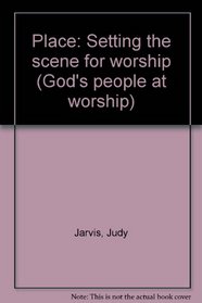 PLACE: SETTING THE SCENE FOR WORSHIP (GOD'S PEOPLE AT WORSHIP)