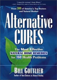 Alternative Cures: The Most Effective Natural Home Remedies for 160 Health Problems