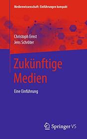 Zuknftige Medien: Eine Einfhrung (Medienwissenschaft: Einfhrungen kompakt) (German Edition)