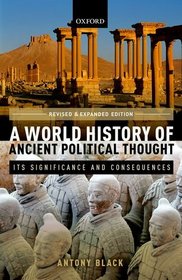 A World History of Ancient Political Thought: A World History of Ancient Political Thought: Its Significance and Consequences