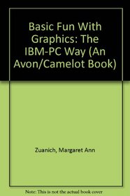 Basic Fun With Graphics: The IBM-PC Way (An Avon/Camelot Book)