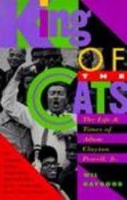 King Of The Cats: The Life & Times of Adam Clayton Powell, Jr.