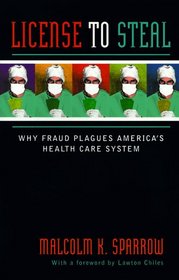 License to Steal: Why Fraud Plagues America's Health Care System