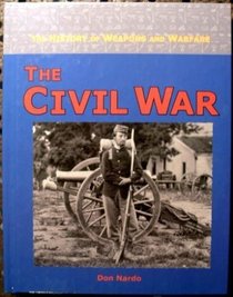 The History of Weapons and Warfare - The Civil War (The History of Weapons and Warfare)