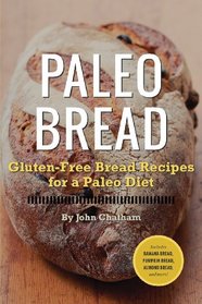 Paleo Bread: Gluten-Free Bread Recipes for a Paleo Diet