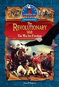 The Revolutionary War: The War for Freedom (Forged on Freedom)
