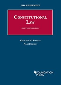 Sullivan and Feldman's Constitutional Law, 18th, 2014 Supplement (University Casebook Series)