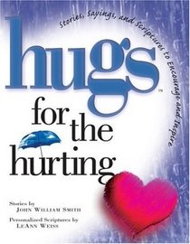 Hugs for the Hurting: Stories, Sayings, and Scriptures to Encourage and Inspire