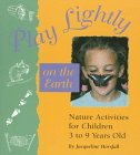Play Lightly on the Earth: Nature Activities for Children Ages 3 to 9