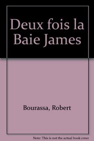 Deux fois la Baie James (French Edition)