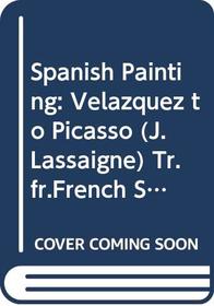 Spanish Painting: From Velazquez to Picasso.