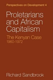 Proletarians and African Capitalism: The Kenya Case, 1960-1972 (Perspectives on Development)