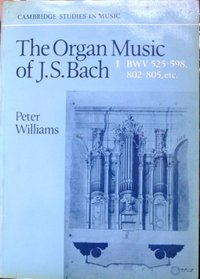 The Organ Music of J. S. Bach: Volume 1, Preludes, Toccatas, Fantasias, Fugues, Sonatas, Concertos and Miscellaneous Pieces (BWV 525-598, 802-805 etc) (Cambridge Studies in Music)