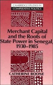 Merchant Capital and the Roots of State Power in Senegal: 1930-1985 (Cambridge Studies in Comparative Politics)