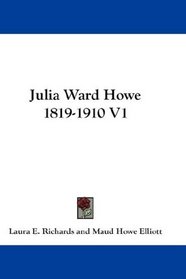 Julia Ward Howe 1819-1910 V1