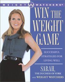 Win The Weight Game: Successful Strategies For Living Well