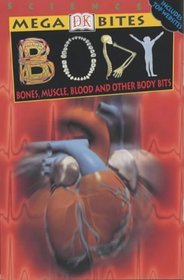 Body: Bones, Muscles, Blood and Other Body Bits (Mega Bites)