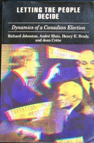 Letting the People Decide: The Dynamics of Canadian Elections
