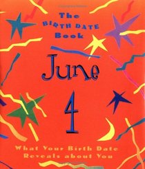 The Birth Date Book June 4: What Your Birthday Reveals About You (Birth Date Books)