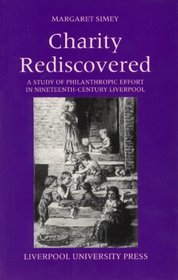 Charity Rediscovered: A Study of Charitable Effort in Nineteenth Century Liverpool