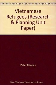 Vietnamese refugees: A study of their reception and resettlement in the United Kingdom (Research and Planning Unit paper)