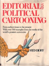 Editorial and political cartooning: From earliest times to the present, with over 700 examples from the works of the world's greatest cartoonists