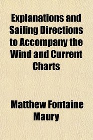 Explanations and Sailing Directions to Accompany the Wind and Current Charts