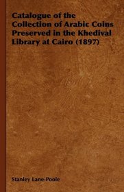 Catalogue of the Collection of Arabic Coins Preserved in the Khedival Library at Cairo (1897)