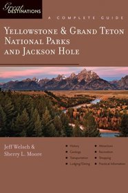 Yellowstone & Grand Teton National Parks and Jackson Hole: Great Destinations: A Complete Guide