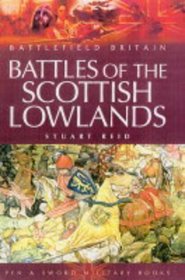 BATTLES OF THE SCOTTISH LOWLANDS: Battlefield Scotland (Battlefield Britain)