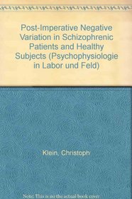 The Post-imperative Negative Variation In Schizophrenic Patients And Healthy Subjects: Christoph Klein (Psychophysiologie in Labor Und Feld, Bd 3)