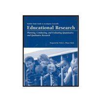 Student Study Guide to accompany Creswell's Educational Research: Planning, Conducting, and Evaluating Quantitative and Qualitative Research