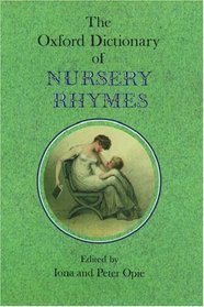 The Oxford Dictionary of Nursery Rhymes (Oxford Dictionary of Nusery Rhymes)