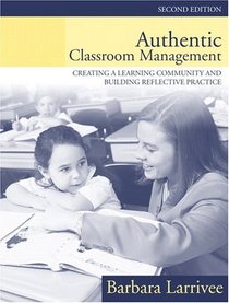 Authentic Classroom Management : Creating a Learning Community and Building Reflective Practice (2nd Edition)