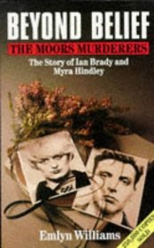 Beyond Belief: The Moors Murderers: The Story of Ian Brady and Myra Hindley