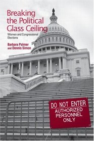 Breaking The Political Glass Ceiling: Women And Congressional Elections (Women in American Politics)