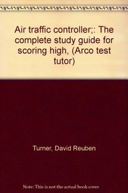 Air traffic controller;: The complete study guide for scoring high, (Arco test tutor)