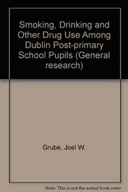 Smoking, Drinking and Other Drug Use Among Dublin Post-primary School Pupils (General research)