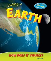 Looking at Earth: How Does It Change? (Looking at Science: How Things Change)