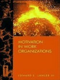 Motivation in Work Organizations (Behavioral science in industry series)