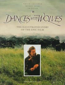 Dances With Wolves: The Illustrated Story of the Epic Film