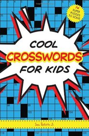 Cool Crosswords for Kids: 73 Super Puzzles to Solve