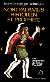 Nostradamus, historien et prophete: Les propheties de 1555 a l'an 2000 (