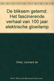 De bliksem getemd: Het fascinerende verhaal van 100 jaar elektrische gloeilamp (Dutch Edition)