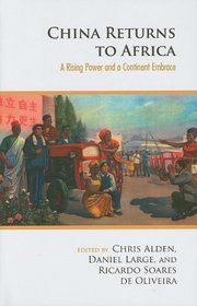 China Returns to Africa: A Rising Power and a Continent Embrace (Columbia/Hurst)